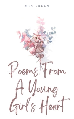 Poems From A Young Girl's Heart by Sheen, Mia