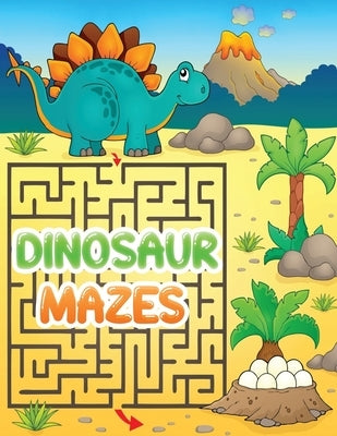 Dinosaur Mazes: Dinosaurs Themed Maze Puzzle Activity Book For Kids & Toddlers by Kid Press, Jane