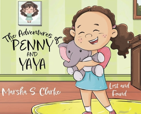 The Adventures of Penny and Yaya: Lost and Found by Clarke, Marsha S.