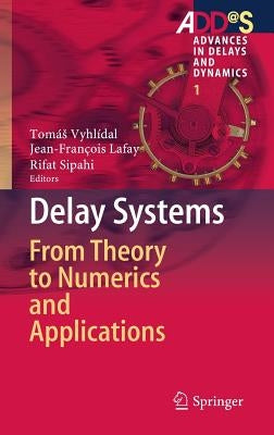 Delay Systems: From Theory to Numerics and Applications by Vyhlídal, Tomás