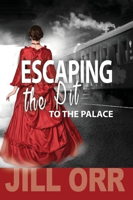 Escape the Pit to the Palace by Orr, Jill