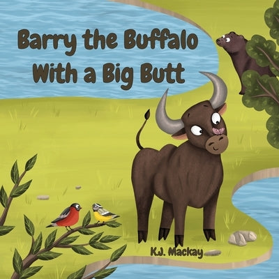 Barry the Buffalo With a Big Butt by MacKay, K. J.