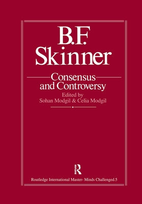 B.F. Skinner: Consensus and Controversy by Modgil, Sohan