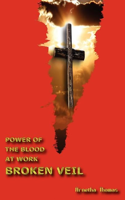 Power of the Blood at Work - Broken Veil by Thomas, Arnetha A.