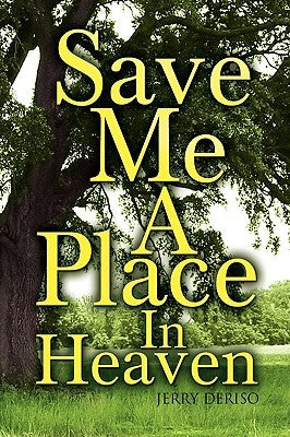 Save Me a Place in Heaven by Deriso, Jerry