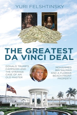 The Da Vinci Deal: Trump's Election Campaign and the Strange Case of a Masterpiece, a Sheikh and a Piece of Florida Real Estate by 