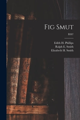 Fig Smut; B387 by Phillips, Edith H. (Edith Henrietta)