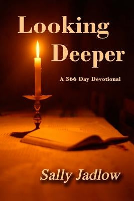 Looking Deeper: A 366 Day Devotional by Jadlow, Sally