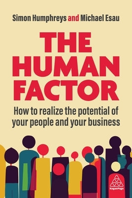 The Human Factor: How to Realize the Potential of Your People and Your Business by Esau, Michael
