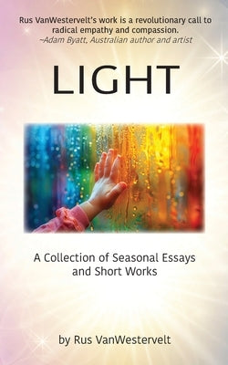 Light: A Collection of Seasonal Essays and Short Works by Vanwestervelt, Rus