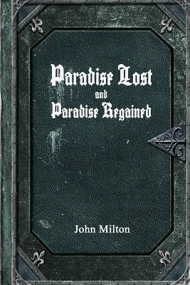 Paradise Lost and Paradise Regained by Milton, John