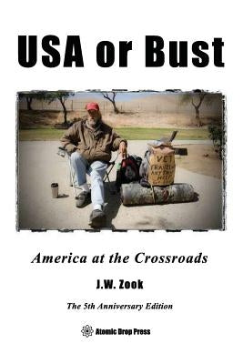 USA or Bust - The 5th Anniversary Edition: America at the Crossroads by Zook, J. W.