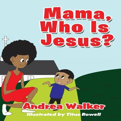 Mama, Who Is Jesus? by Walker, Andrea