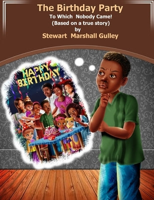 The Birthday Party To Which Nobody Came by Gulley, Stewart Marshall
