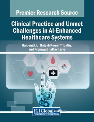 Clinical Practice and Unmet Challenges in AI-Enhanced Healthcare Systems by Liu, Haipeng
