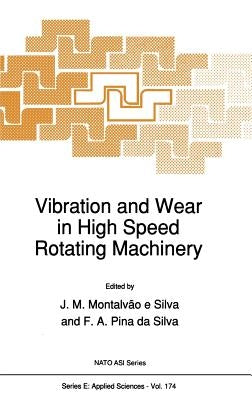 Vibration and Wear in High Speed Rotating Machinery by Montalvão E. Silva, Júlio M.