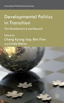 Developmental Politics in Transition: The Neoliberal Era and Beyond by Kyung-Sup, C.