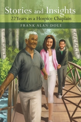 Stories and Insights: 22 Years as a Hospice Chaplain by Dole, Frank Alan