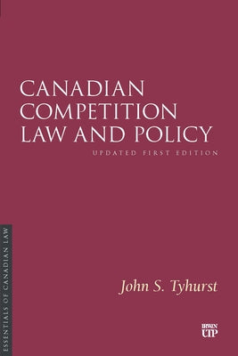 Canadian Competition Law and Policy: Updated First Edition by Tyhurst, John