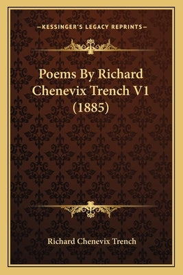 Poems By Richard Chenevix Trench V1 (1885) by Trench, Richard Chenevix