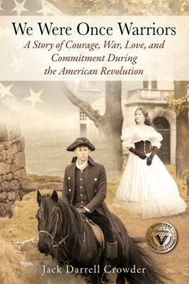 We Were Once Warriors: A Story of Courage, War, Love, and Commitment during the American Revolution by Crowder, Jack Darrell
