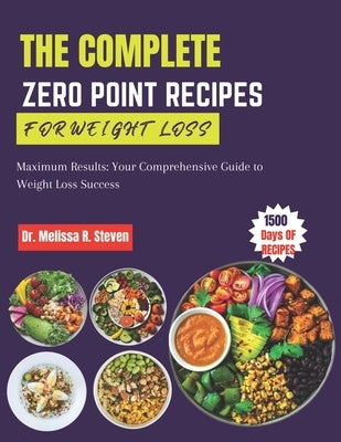 The Complete Zero Point Recipes for Weight Loss: Maximum Results: Your Comprehensive Guide to Weight Loss Success by R. Steven, Melissa