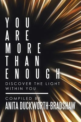 You Are More Than Enough: Discover the Light Within You by Duckworth-Bradshaw, Anita