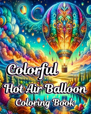 Colorful Hot Air Balloon Coloring Book: Beautiful Easy Air Balloon Coloring Book for Adult Relaxation by Caleb, Sophia