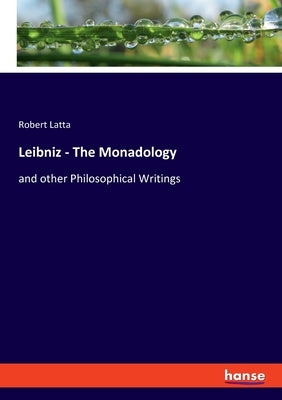 Leibniz - The Monadology: and other Philosophical Writings by Latta, Robert