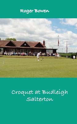 Croquet at Budleigh: History of the Famous Croquet Club by Bowen, Roger