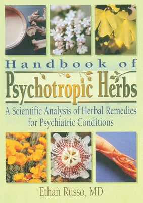 Handbook of Psychotropic Herbs: A Scientific Analysis of Herbal Remedies for Psychiatric Conditions by Russo, Ethan B.