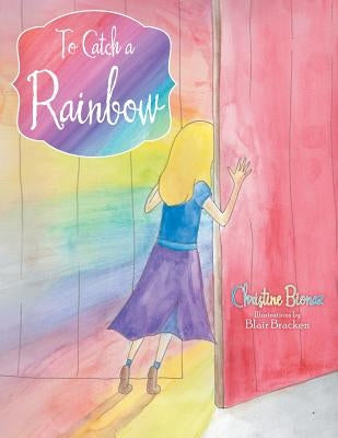 To Catch a Rainbow by Bionaz, Christine