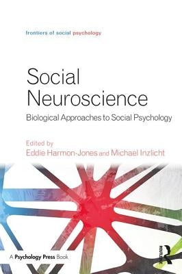 Social Neuroscience: Biological Approaches to Social Psychology by Harmon-Jones, Eddie