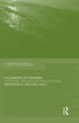 Fieldwork in Tourism: Methods, Issues and Reflections by Hall, Michael C.