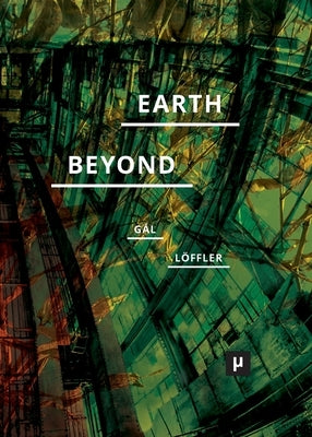 Earth and Beyond in Tumultuous Times by Gál, Réka Patrícia