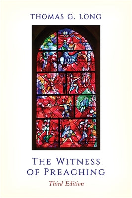The Witness of Preaching, 3rd ed. by Long, Thomas G.