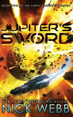 Jupiter's Sword: Book Two of the Earth Dawning Series by Webb, Nick