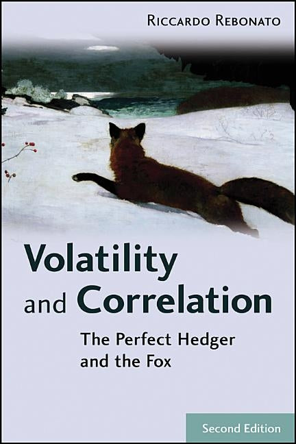 Volatility and Correlation: The Perfect Hedger and the Fox by Rebonato, Riccardo