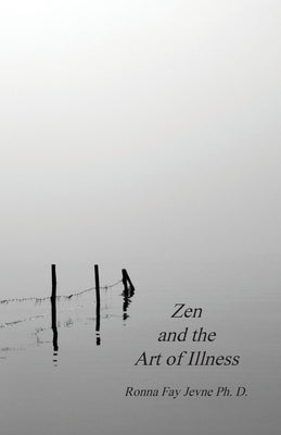 Zen and the Art of Illness by Jevne Ph. D., Ronna Fay