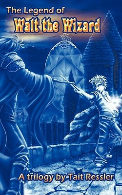 The Legend of Walt the Wizard by Ressler, Tait