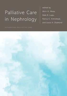 Palliative Care in Nephrology by Moss, Alvin H.