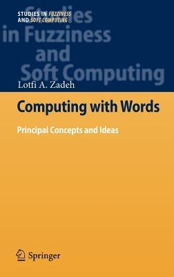 Computing with Words: Principal Concepts and Ideas by Zadeh, Lotfi A.