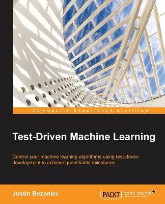Test-Driven Machine Learning by Bozonier, Justin
