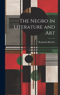The Negro in Literature and Art by Brawley, Benjamin