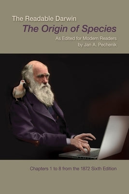 The Readable Darwin: The Origin of Species as Edited for Modern Readers by Pechenik, Jan