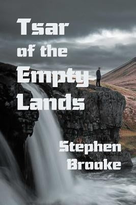 Tsar of the Empty Lands by Brooke, Stephen