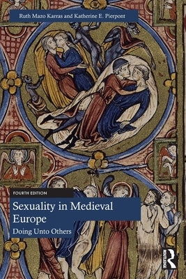 Sexuality in Medieval Europe: Doing Unto Others by Mazo Karras, Ruth
