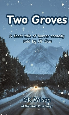 Two Groves: A short tale of horror comedy told by Ol' Gus by Wilson, Gk