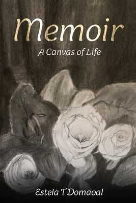 Memoir: A Canvas of Life by Domaoal, Estela T.
