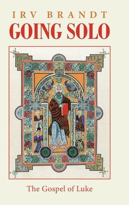 Going Solo: The Gospel of Luke by Brandt, Irv